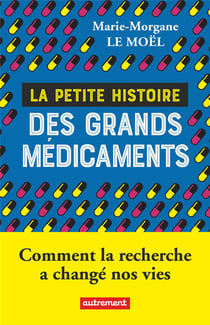 La petite histoire des grands médicaments : comment la recherche a changé nos vies