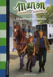 Manon cavalière et vétérinaire t.2 - la guérison d'un champion