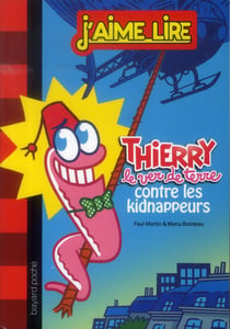 Thierry le ver de terre Tome 1 : Thierry contre les kidnappeurs