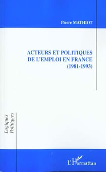 ACTEURS ET POLITIQUES DE L'EMPLOI EN FRANCE (1981-1993)