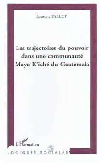 Les trajectoires du pouvoir dans une communaute maya k'iche du guatemala