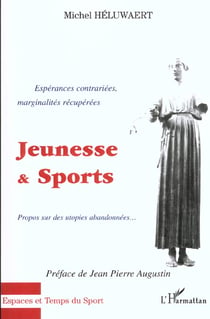 JEUNESSE ET SPORTS : Espérances contrariées, marginalités récupérées - Propos sur des utopies abandonnées