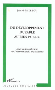 DU DÉVELOPPEMENT DURABLE AU BIEN PUBLIC : Essai anthropologique sur l'environnement et l'économie