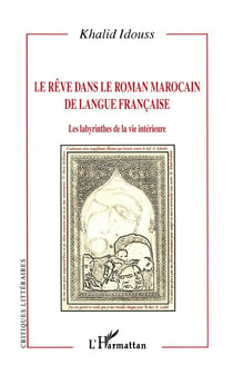 REVE DANS LE ROMAN MAROCAIN DE LANGUE FRANCAISE : Les labyrinthes de la vie intérieure