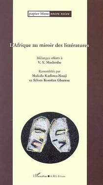 L'Afrique au miroir des littératures : Mélanges offerts à V. Y. Mudimbe