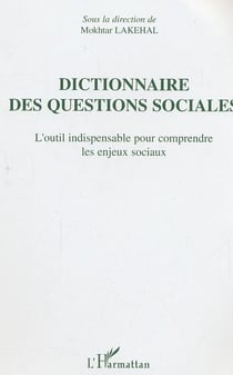 Dictionnaire des questions sociales - l'outil indispensable pour comprendre les enjeux sociaux
