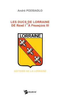 Les ducs de Lorraine de René Ier à Francois III