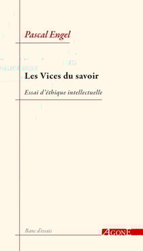 Les vices du savoir - essai d'éthique intellectuelle