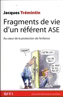 Fragments de vie d'un référent ASE : au coeur de la protection de l'enfance