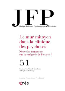 Journal français de psychiatrie n.51 : le mur mitoyen dans la clinique des psychoses : nouvelles remarques sur la catégorie de l'espace chez le sujet parlant