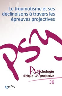 Revue Psychologie clinique & projective n.36 : Le traumatisme et ses déclinaisons à travers les épreuves projectives