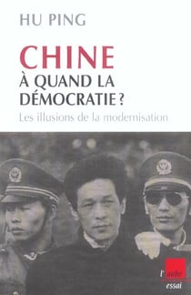 Chine : a quand la democratie ? les illusions de la modernisation