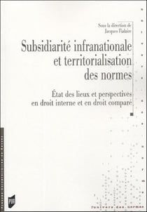 Subsidiarité infranationale et territorialisation des normes - état des lieux et perspectives en droit interne et en droit comparé