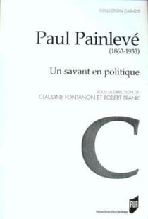 Paul Painlevé - 1863-1933 - un savant en politique