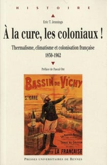 À la cure, les coloniaux ! thermalisme, climatisme et colonisation française 1830-1962