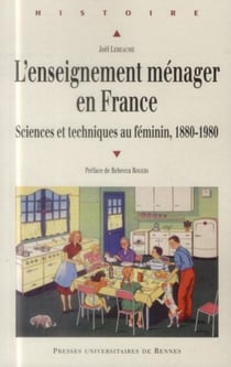 L'enseignement ménager en France - sciences et techniques au féminin, 1880-1980