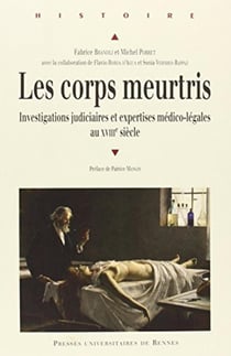 Les corps meurtris - investigations judiciaires et expertises médico-légales au XVIIIe siècle