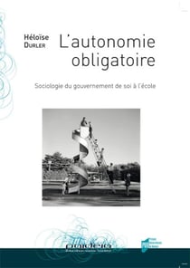 L'autonomie obligatoire - sociologie du gouvernement de soi à l'école