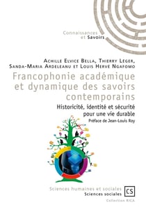 Francophonie académique et dynamique des savoirs contemporains - historicité, identité et sécurité pour une vie durable