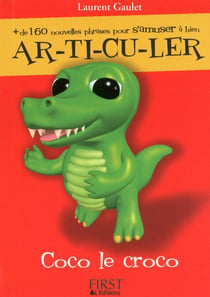Coco le croco - plus de 160 nouvelles phrases pour s'amuser à bien ar-ti-cu-ler !