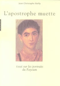 L'apostrophe muette - essai sur les portraits de fayoum