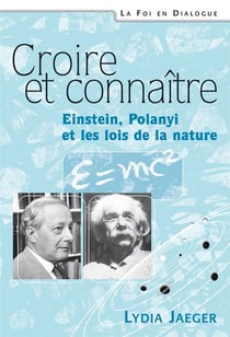 Croire et connaitre - einstein, polanyi, et les lois de la nature