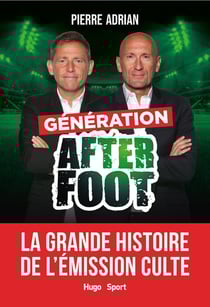 Génération after foot : la grande histoire de l'émission culte