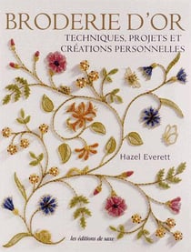 Broderie d'or - techniques, projets et créations personnelles