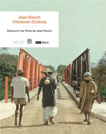 Jean rouch l'homme-cinéma - découvrir les films de jean rouch