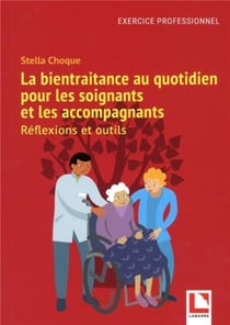La bientraitance au quotidien pour les soignants et les accompagnants : réflexions et outils