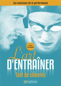L'art d'entraîner - tant de chemins ! les coulisses de la performance