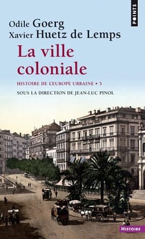 Histoire de l'Europe urbaine Tome 5 - la ville coloniale, XVe-XXe siècle