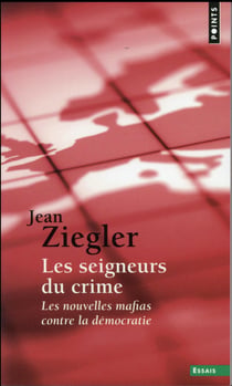 Les seigneurs du crime - les nouvelles mafias contre la démocratie