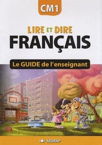 Lire et dire - français - cm1 - le guide de l'enseignant