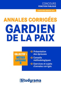 Annales corrigées gardien de la paix - catégorie B (édition 2013)