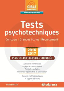 Tests psychotechniques - concours, grandes écoles, recrutement - plus de 450 exercices corrigés (2016/2017)