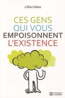 Ces gens qui vous empoisonnent l'existence