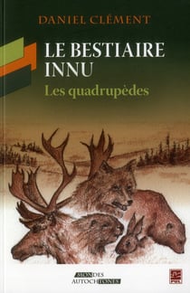 Le bestiaire innu - les quadrupèdes