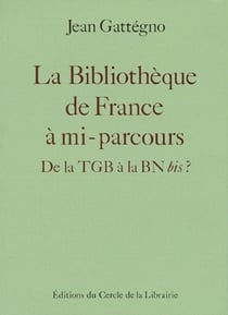 La bibliothèque de France à mi-parcours - de la TGB à la BM bis ?