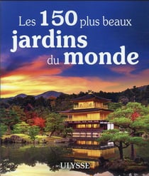 Les 150 plus beaux jardins du monde (édition 2021)