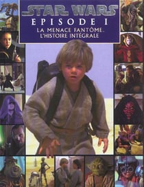 Star wars - épisode i - la menace fantôme - l'histoire intégrale