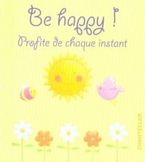 Be happy! profite de chaque instant