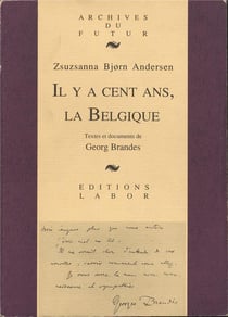 Il y a cent ans, la Belgique : textes et documents du critique Danois Georg Brandes