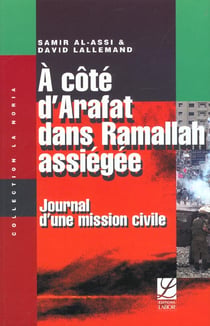 A cote d'arafat dans ramallah assiegee - journal d'une mission civile