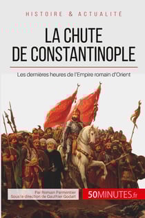 La chute de Constantinople - les dernières heures de l'Empire romain d'Orient