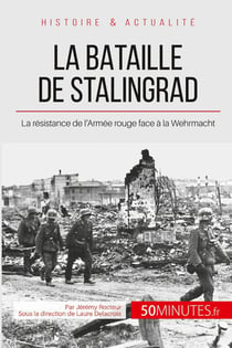 La bataille de Stalingrad - la résistance de l'Armée rouge face à la Wehrmacht