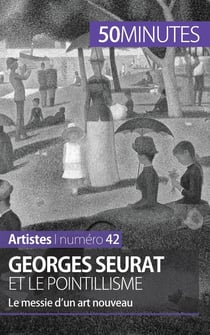 Georges Seurat et le pointillisme : le messie d'un art nouveau