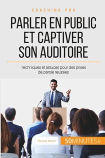 Parler en public et captiver son auditoire - pour des présentations professionnelles réussies !