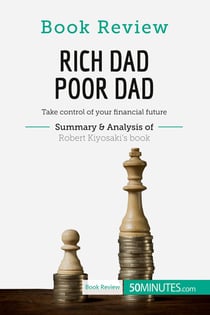 Book Review: Rich Dad Poor Dad by Robert Kiyosaki : Take control of your financial future