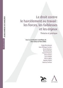 Le droit contre le harcèlement au travail : les forces, les faiblesses et les enjeux : Théorie et pratique